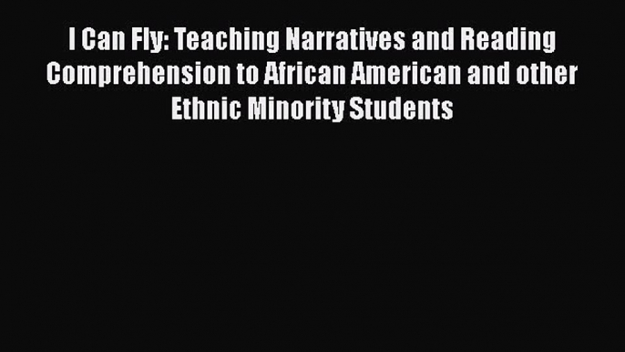 PDF I Can Fly: Teaching Narratives and Reading Comprehension to African American and other