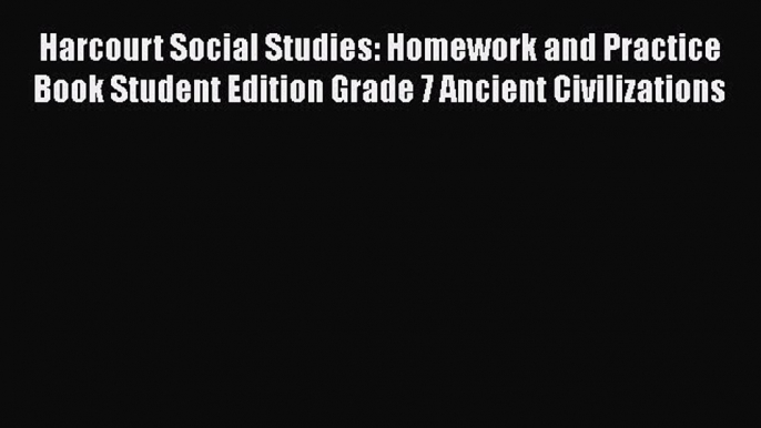 PDF Harcourt Social Studies: Homework and Practice Book Student Edition Grade 7 Ancient Civilizations