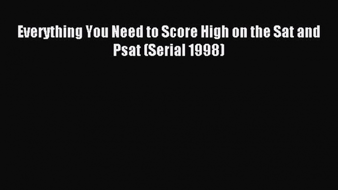 Read Everything You Need to Score High on the Sat and Psat (Serial 1998) Ebook Free