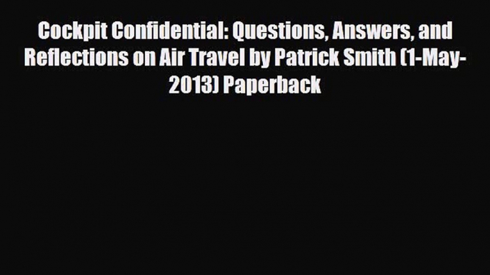 PDF Cockpit Confidential: Questions Answers and Reflections on Air Travel by Patrick Smith