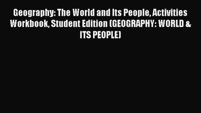 Read Geography: The World and Its People Activities Workbook Student Edition (GEOGRAPHY: WORLD