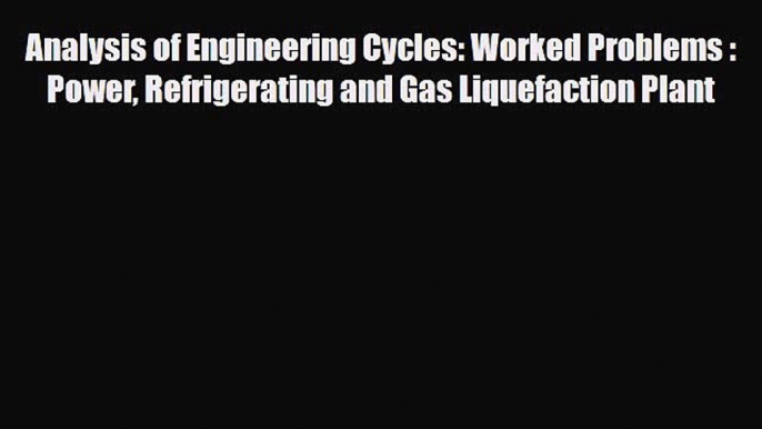 [PDF] Analysis of Engineering Cycles: Worked Problems : Power Refrigerating and Gas Liquefaction