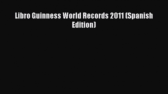 Download Libro Guinness World Records 2011 (Spanish Edition) Ebook Online