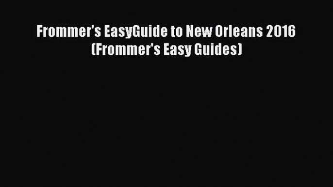 PDF Frommer's EasyGuide to New Orleans 2016 (Frommer's Easy Guides)  EBook