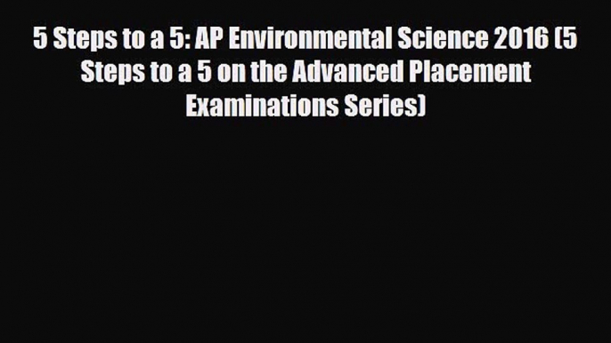 Download 5 Steps to a 5: AP Environmental Science 2016 (5 Steps to a 5 on the Advanced Placement