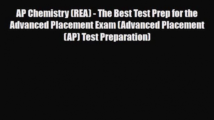 PDF AP Chemistry (REA) - The Best Test Prep for the Advanced Placement Exam (Advanced Placement