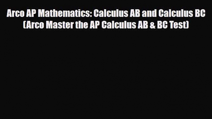 Download Arco AP Mathematics: Calculus AB and Calculus BC (Arco Master the AP Calculus AB &