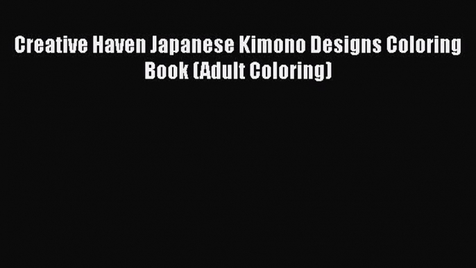 Read Creative Haven Japanese Kimono Designs Coloring Book (Adult Coloring) Ebook Free