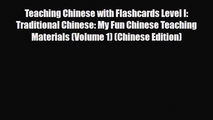 PDF Teaching Chinese with Flashcards Level I: Traditional Chinese: My Fun Chinese Teaching