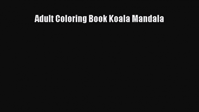 Download Adult Coloring Book Koala Mandala Free Books