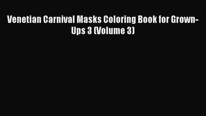 Download Venetian Carnival Masks Coloring Book for Grown-Ups 3 (Volume 3) Free Books