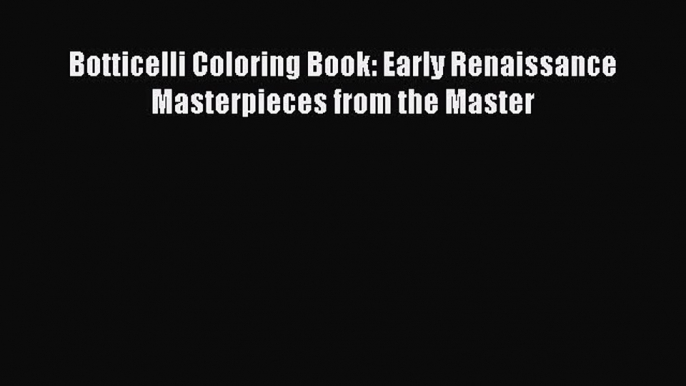 PDF Botticelli Coloring Book: Early Renaissance Masterpieces from the Master Free Books