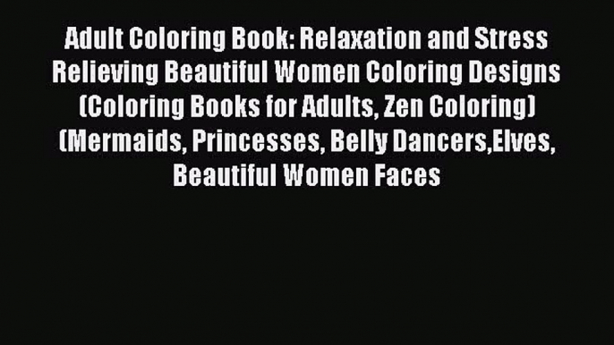 Download Adult Coloring Book: Relaxation and Stress Relieving Beautiful Women Coloring Designs