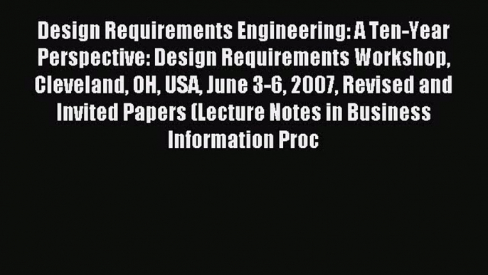 Read Design Requirements Engineering: A Ten-Year Perspective: Design Requirements Workshop