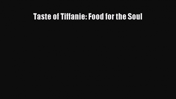 Read Taste of Tiffanie: Food for the Soul Ebook Online