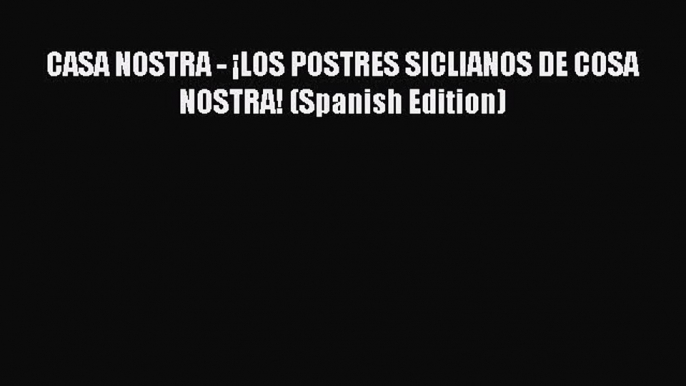 Read CASA NOSTRA - ¡LOS POSTRES SICLIANOS DE COSA NOSTRA! (Spanish Edition) Ebook Free