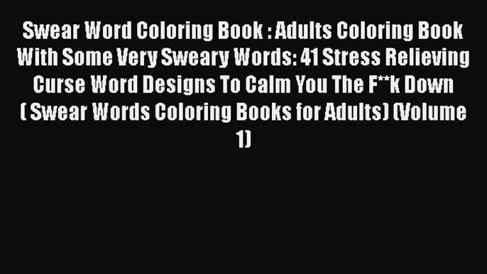 Read Swear Word Coloring Book : Adults Coloring Book With Some Very Sweary Words: 41 Stress