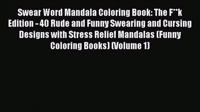 Download Swear Word Mandala Coloring Book: The F**k Edition - 40 Rude and Funny Swearing and