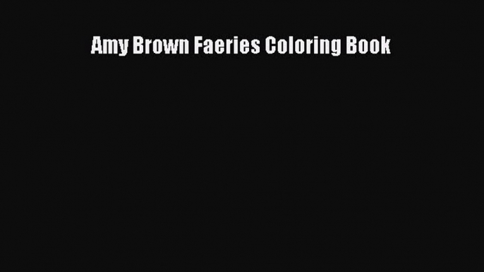 Read Amy Brown Faeries Coloring Book Ebook Free