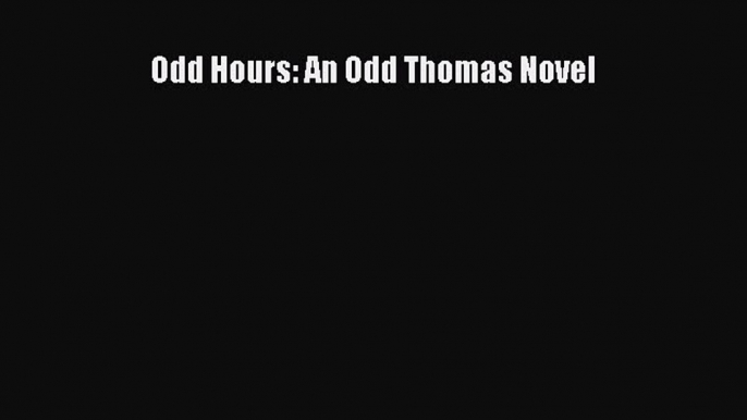 Download Odd Hours: An Odd Thomas Novel Ebook Free