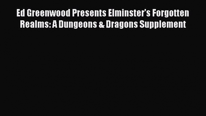 Read Ed Greenwood Presents Elminster's Forgotten Realms: A Dungeons & Dragons Supplement Ebook