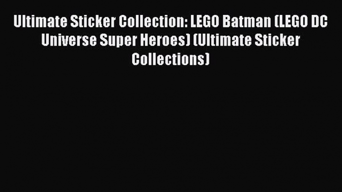 Read Ultimate Sticker Collection: LEGO Batman (LEGO DC Universe Super Heroes) (Ultimate Sticker