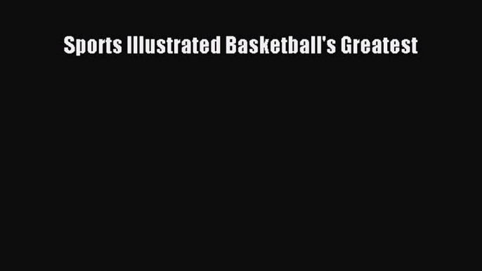 Read Sports Illustrated Basketball's Greatest Ebook Free