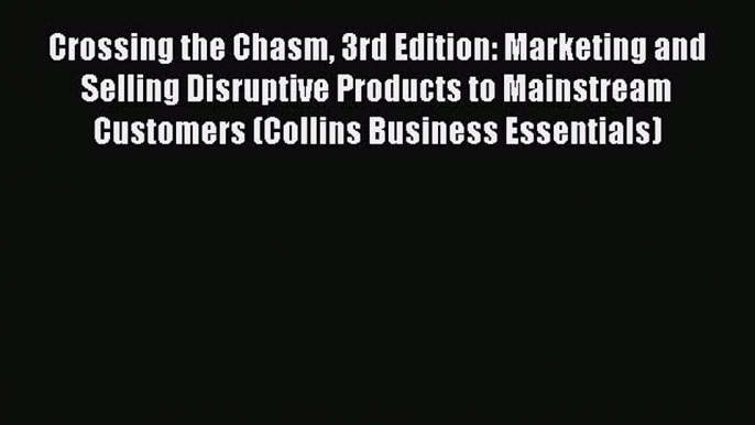 PDF Crossing the Chasm 3rd Edition: Marketing and Selling Disruptive Products to Mainstream