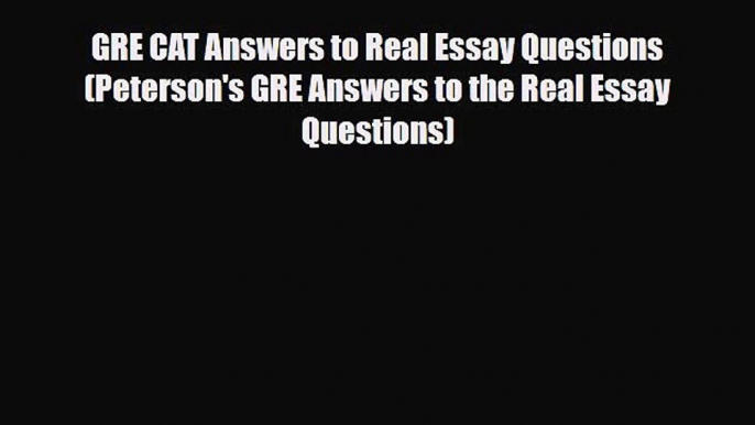 PDF GRE CAT Answers to Real Essay Questions (Peterson's GRE Answers to the Real Essay Questions)