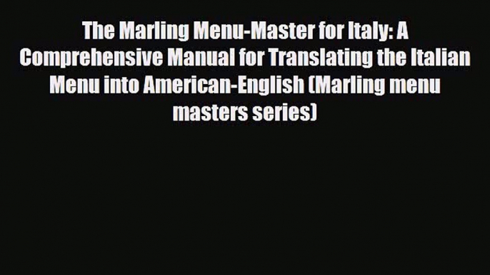 PDF The Marling Menu-Master for Italy: A Comprehensive Manual for Translating the Italian Menu