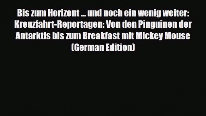 Download Bis zum Horizont ... und noch ein wenig weiter: Kreuzfahrt-Reportagen: Von den Pinguinen