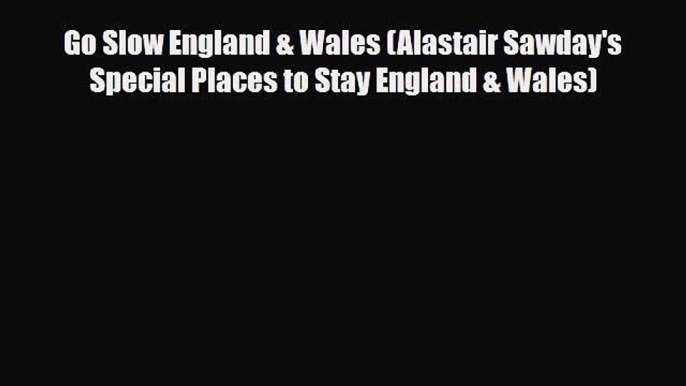 Download Go Slow England & Wales (Alastair Sawday's Special Places to Stay England & Wales)