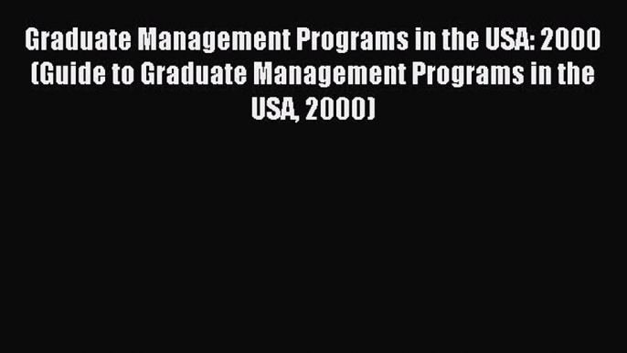 Read Graduate Management Programs in the USA: 2000 (Guide to Graduate Management Programs in