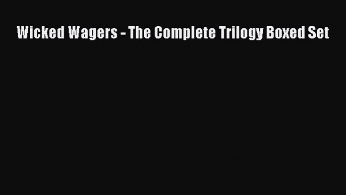 [Download] Wicked Wagers - The Complete Trilogy Boxed Set [Download] Online