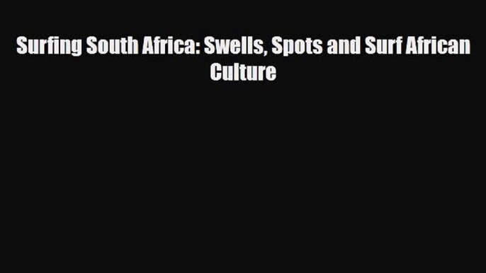 PDF Surfing South Africa: Swells Spots and Surf African Culture Free Books