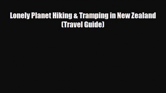 PDF Lonely Planet Hiking & Tramping in New Zealand (Travel Guide) Free Books