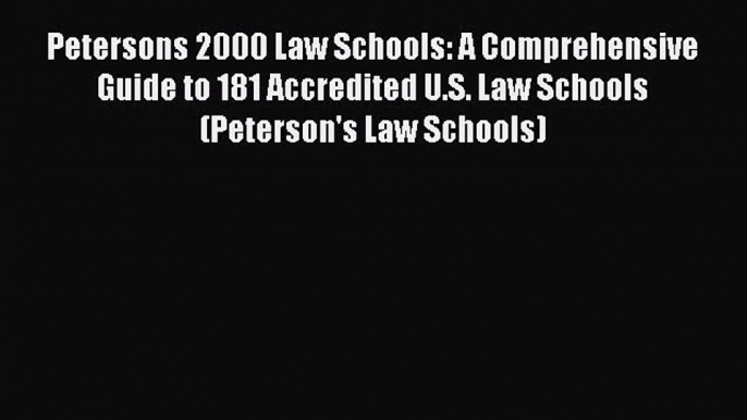 Read Petersons 2000 Law Schools: A Comprehensive Guide to 181 Accredited U.S. Law Schools (Peterson's