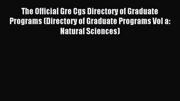 Read The Official Gre Cgs Directory of Graduate Programs (Directory of Graduate Programs Vol