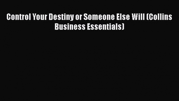 Read Control Your Destiny or Someone Else Will (Collins Business Essentials) PDF FreeRead Control