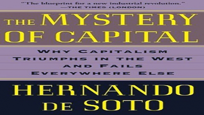 Read The Mystery of Capital  Why Capitalism Triumphs in the West and Fails Everywhere Else Ebook