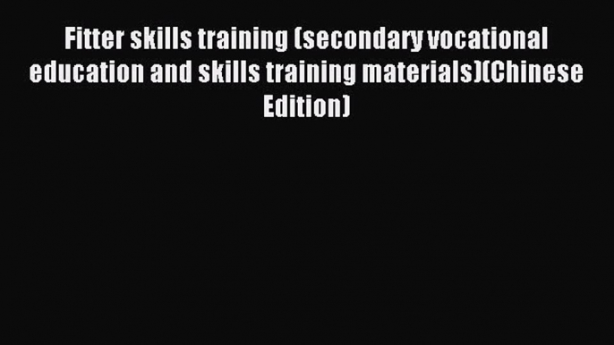 Read Fitter skills training (secondary vocational education and skills training materials)(Chinese