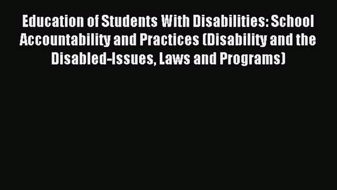 Read Education of Students With Disabilities: School Accountability and Practices (Disability