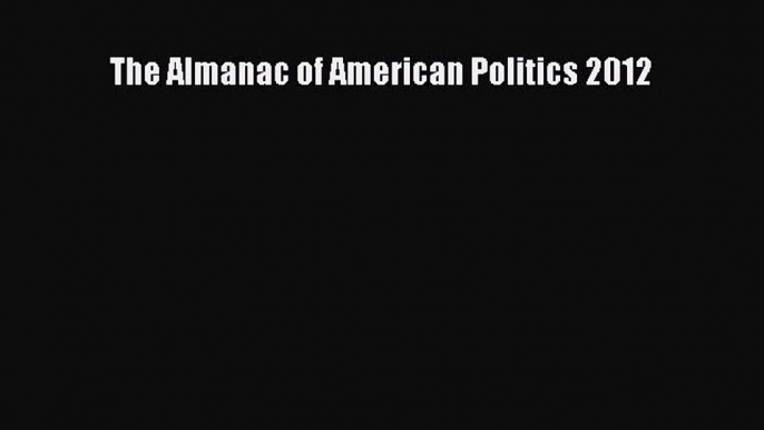 PDF The Almanac of American Politics 2012 Read Online