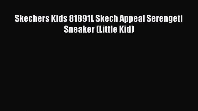 [PDF] Skechers Kids 81891L Skech Appeal Serengeti Sneaker (Little Kid) [Download] Full Ebook