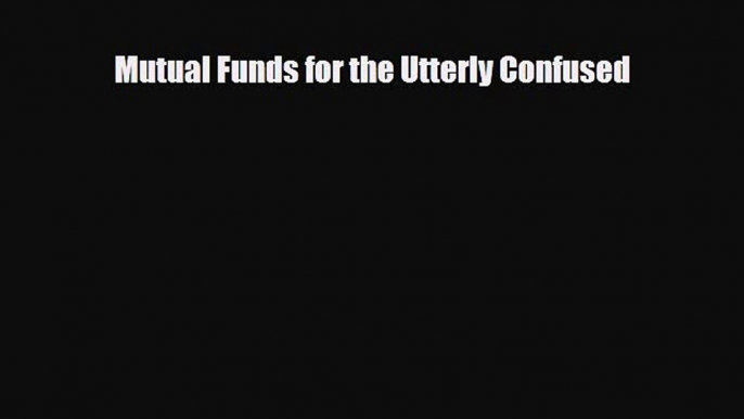 [PDF] Mutual Funds for the Utterly Confused Read Online