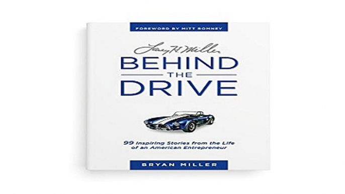 Read Larry H  Miller   Behind the Drive  99 Inspiring Stories from the Life of an American