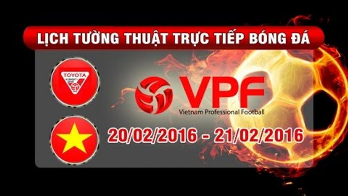 Lịch tường thuật trực tiếp vòng 1 TOYOTA V.League 1-2016
