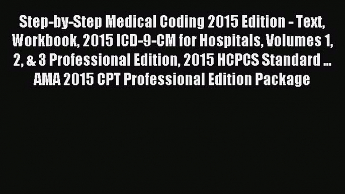 Read Step-by-Step Medical Coding 2015 Edition - Text Workbook 2015 ICD-9-CM for Hospitals Volumes