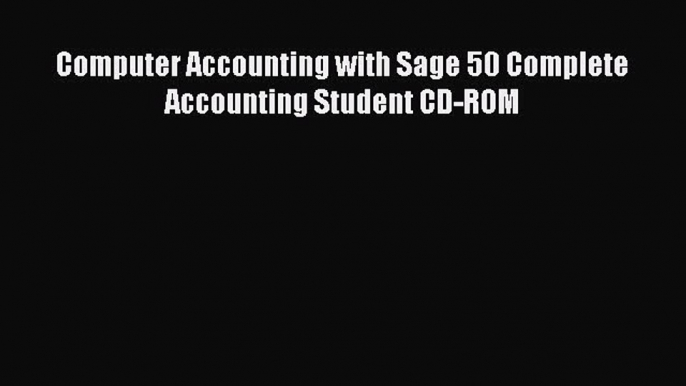 Download Computer Accounting with Sage 50 Complete Accounting Student CD-ROM PDF Free