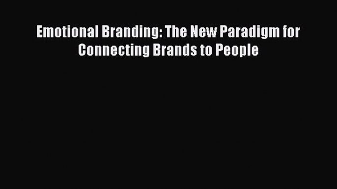 Read Emotional Branding: The New Paradigm for Connecting Brands to People PDF Free